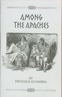 Among The Apaches Frederick Schwatka 1887 reprint