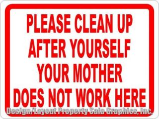 Please_Clean_Up_After_Yourself_Your_Mother_Does_Not_Work_H450