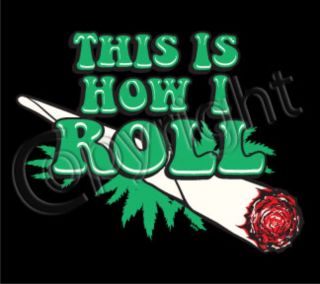  Roll Smoke Weed Pot Marijuana Get High Party Cool Funny Shirt