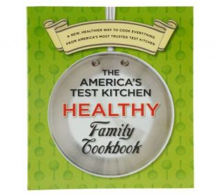 The Americas Test Kitchen Healthy Family Cookbook —