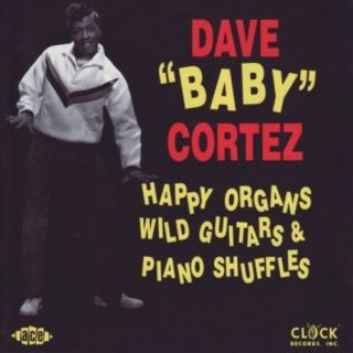 DAVE BABY CORTEZ HAPPY ORGANS WILD GUITARS PIANO SHUFFLES NEW CD