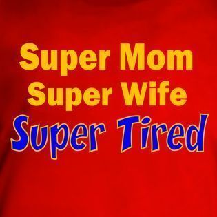 Super Mom Wife Tired Funny Humor Mothers Day T Shirt