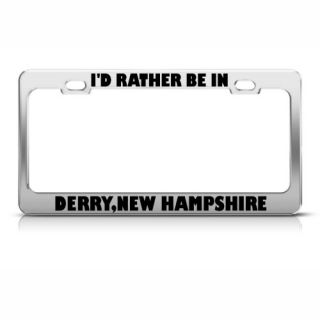 ID Rather Be in Derry New Hampshire Metal License Plate Frame Tag