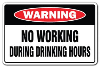 No Working During Drinking Hours Warning Sign Gag Novelty Gift Funny