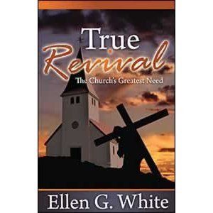 True Revival Revival and Reformation Ellen G White