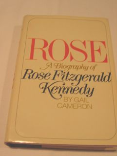 Rose A Biography of Rose Fitzgerald Kennedy by Gail Cameron