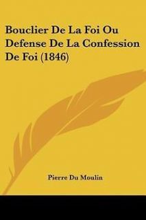 Bouclier de La Foi Ou Defense de La Confession de Foi (