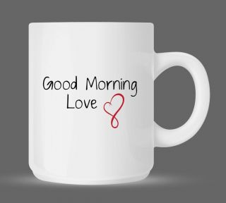 Good Morning Love Sweet Valetines Day Girlfriend Coffee Mug 11oz