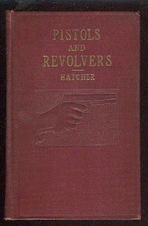 Pistols and revolvers and their use,  Julian S Hatcher 