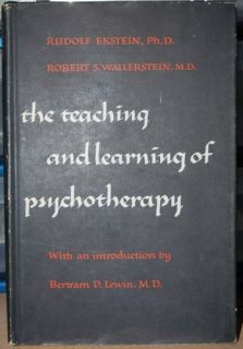 The teaching and learning of psychotherapy Rudolf Ekstein