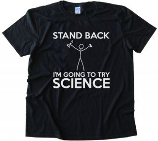 STAND BACK IM GOING TO TRY SCIENCE   Tee Shirt Gildan