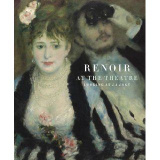 RENOIR AT THE THEATRE Looking at the Loge (Courtauld Institute of Art
