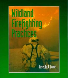 Wildland Firefighting Practices by Joseph D Lowe BRAND NEW  