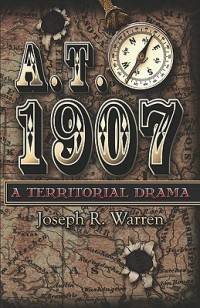A T 1907 A Territorial Drama New by Joseph R Warren 1424169003  