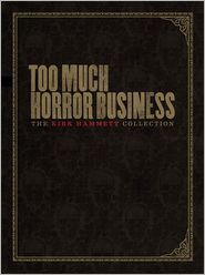 Too Much Horror Business by Kirk Hammett 2012 Hardcover 0810996596