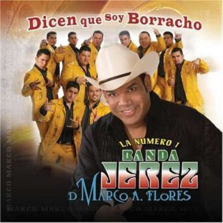 LA NUMERO 1 BANDA JEREZ DE MARCO A FLORES ME DICEN QUE SOY BORRACHO CD