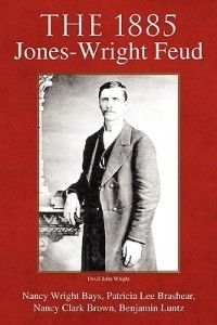 The 1885 Jones Wright Feud New by Benjamin F Luntz 1425746195