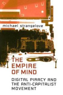 The Empire of Mind Digital Piracy and the Anti Capitalist Movement by