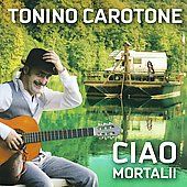 Ciao Mortali by Tonino Carotone CD, Dec 2009, Nacional Records