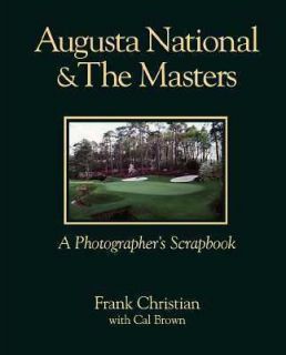 Augusta National and the Masters A Photographers Scrapbook by Cal
