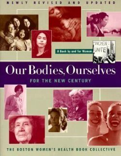 Our Bodies, Ourselves for the New Century A Book by and for Women by
