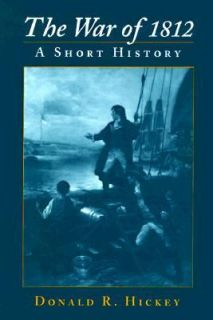 The War of 1812 A Short History by Donald R. Hickey 1995, Paperback