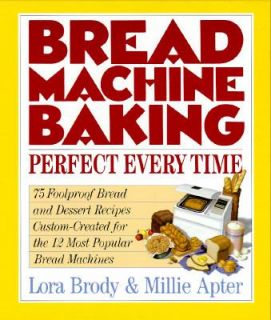 Bread Machine Baking Perfect Every Time by Millie Apter and Lora A