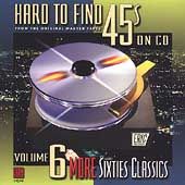 Hard to Find 45s on CD, Vol. 6 More Sixties Classics CD, Oct 2001