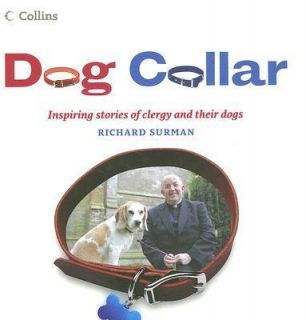Dog Collar Inspiring Stories of Clergy and Their Dogs by Richard