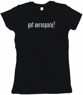 Got Aerospace? WOMENS Tee Shirt PICK Size & Color