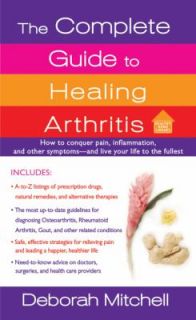 The Complete Guide to Healing Arthritis by Debby Mitchell (2011