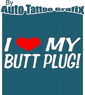 LOVE MY BUTT PLUG Decal Sticker Funny decals & stickers for any flat