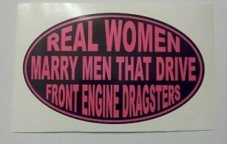 REAL WOMEN MARRY MEN WHO DRIVE FRONT ENGINE DRAGSTERS decal
