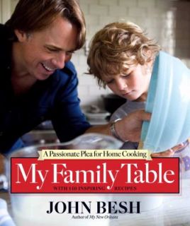 My Family Table  A Passionate Plea for Home Cooking by John Besh
