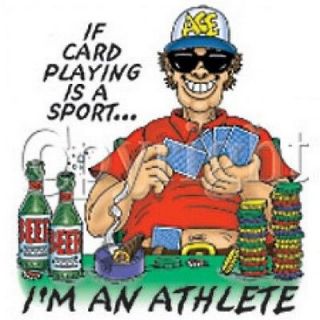NEW~FUNNY~~IF CARD PLAYING IS A SPORT~IM AN ATHLETE~~WHITE _T SHIRT