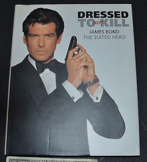 Dressed to Kill  James Bond, the Suited Hero by Jay McInerney (1992