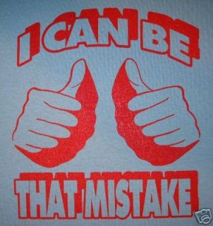 XL i can be that mistake superbad funny party t shirt