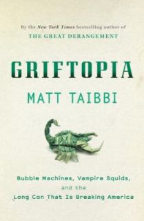 Griftopia Bubble Machines, Vampire Squids, and the Lon