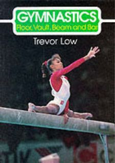 Floor, Vault, Beam and Bar (The Skills of the Game) Low, Trevor Good