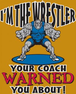 Wrestling T Shirt Im The Wrestler Your Coach Warned You About Tee