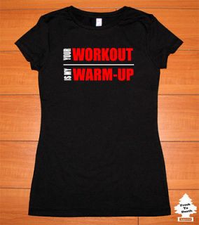 WOMEN T SHIRT YOUR WORKOUT IS MY WARM UP GYM CROSSFIT RUNNING TRAINING