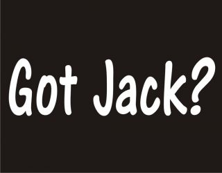 GOT JACK? Jack Daniels Whiskey Bar Drinking Adult Humor Cool T Shirt