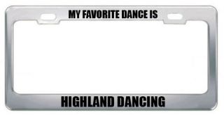 MY FAVORITE DANCE IS HIGHLAND DANCING LICENSE PLATE FRAME TAG