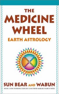 The Medicine Wheel Earth Astrology by Peter Nufer, Sun Bear and Wabun