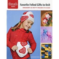 Taunton Press  Favorite Felted Gifts To Knit