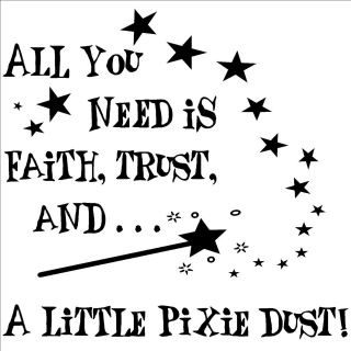 All You Need Is Faith, Trust, And A Little Pixie Dust Vinyl Wall Art Lettering (12.5 inches high x 13 inches wide )